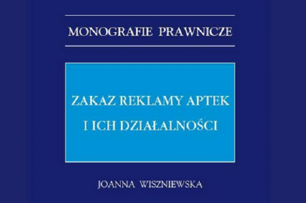 Publikacja przeznaczona jest przede wszystkim dla prawników obsługujących przedsiębiorców prowadzących obrót detaliczny produktami leczniczymi (fot. PWN) Monografia poświęcona zakazowi reklamy aptek